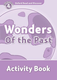 Oxford Read & Discover. Level 4. Wonders of the Past: Activi