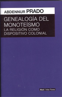 GENEALOGÍA DEL MONOTEISMO La religion como dispositivo colonial