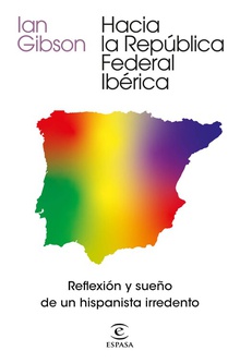 Hacia la República Federal Ibérica Reflexión y sueño de un hispanista irredento