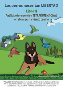 ANÁLISIS E INTERVENCIÓN TETRADIMENSIONAL COMPORTAMIENTO CANINO Los perros necesitan LIBERTAD