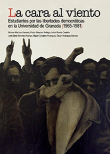La cara al viento: Estudiantes por las libertades democráticas en la Universidad de Granada (1956-1981)