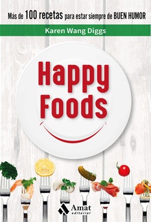 Happy Foods Más de 100 recetas para estar siempre de buen humor