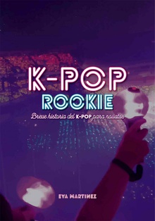 K-POP ROOKIE Breve historia del K-pop para novatos