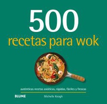 500 recetas para wok Auténticas recetas asiáticas, rápidas, fáciles y frescas