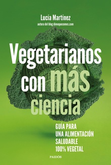 Vegetarianos con más ciencia Guía para una alimentación saludable