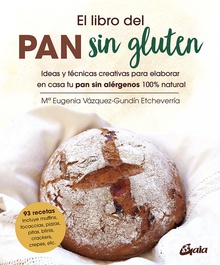 El libro del pan sin gluten Ideas y técnicas creativas para elaborar en casa tu pan sin alérgenos 100% natur