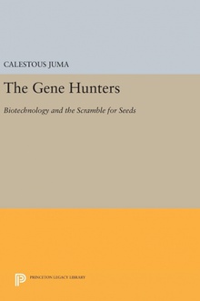 The Gene Hunters Biotechnology and the Scramble for Seeds