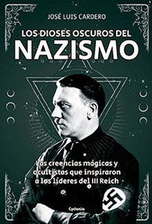 Los dioses oscuros del nazismo Las creencias mágicas y ocultistas que inspiraron a los l¡deres del II Reich
