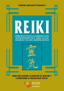 Reiki. Cómo reactivar la energía vital, interviniendo en el aura, en los chakras y en los cuerpos sutiles