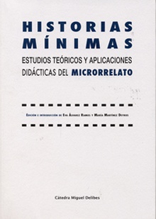 Historias mínimas Estudios teóricos y aplicaciones didácticas del microrrelato