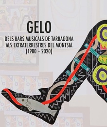 GELO. Dels bars musicals de Tarragona als extraterrestres del Montsià (1980-2020)