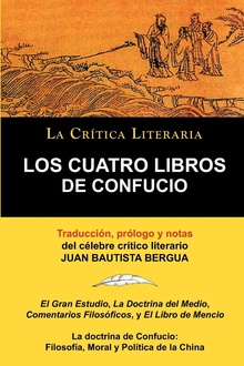 Los Cuatro Libros de Confucio, Confucio y Mencio, Coleccion La Critica Literaria Por El Celebre Critico Literario Juan Bautista Bergua, Ediciones Iber EL GRAN ESTUDIO, LA DOCTRINA DEL MEDIO, COMENTARI