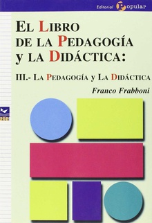 El libro de la pedagogía y la didáctica: III.- La pedagogía y la didáctica