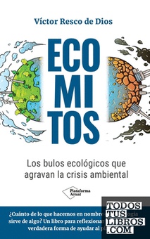 Ecomitos Los bulos ecológicos que agravan la crisis ambiental