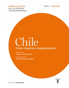 Chile. Crisis imperial e independencia. Tomo 1 (1808-1830)