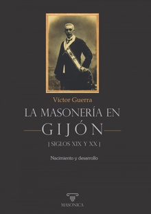 La masonería en Gijón - Siglos XIX y XX Nacimiento y desarrollo
