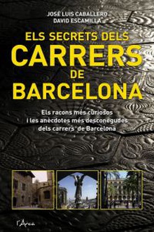 Secrets dels carrers de barcelona, els Els trets més característics d'un centenar dels carrers més emblemàtics de la ci