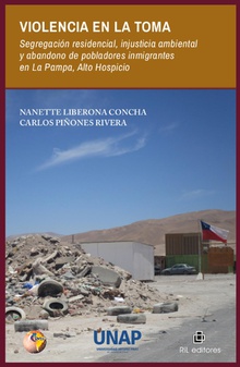 Violencia en la Toma: segregación residencial, injusticia ambiental y abandono de pobladores inmigrantes en La Pampa, Alto Hospicio