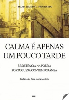 calma é apenas um pouco tarde Resistência ma poesia portuguesa contemporànea