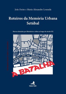 Roteiros da Memória Urbana û Setúbal - Marcas deixadas por libertários e afins ao longo do séc. XX