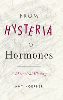 From Hysteria to Hormones A Rhetorical History