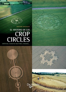 El misterio de los crop circles. Hipótesis, secretos militares, enigmas…