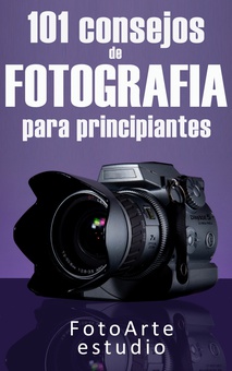 101 Consejos de Fotografía Para Principiantes