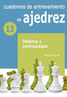(13) cuadernos de entrenamiento de ajedrez 13: defensa y contraataque