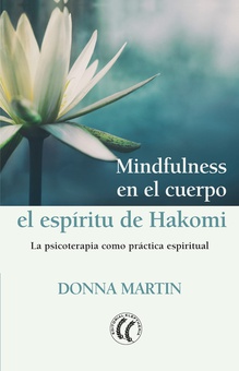 MINDFULNESS EN EL CUERPO: EL ESPÍRITU DE HAKOMI La psicoterapia como práctica espiritual