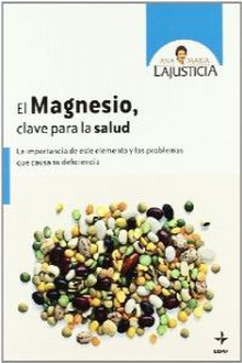 El magnesio, clave para la salud La importancia de este elemento y los problemas que causa su deficiencia