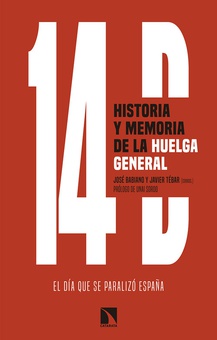 14 D, HISTORIA Y MEMORIA DE LA HUELGA GENERAL El d¡a que se paralizó España