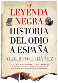 LA LEYENDA NEGRA Historia del odio a España
