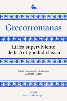 Grecorromanas. Lírica superviviente de la Antigüedad clásica Edición, introducción y traducción a cargo de Aurora Luque