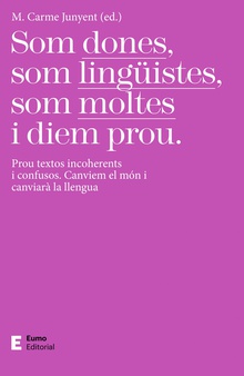 Som dones, som lingüistes, som moltes i diem prou Prou textos incoherents i confusos. Canviem el món i canviarà la llengua