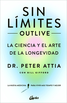 Sin límites (Outlive) La ciencia y el arte de la longevidad