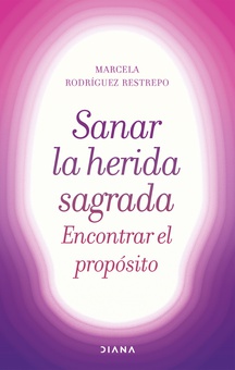 Sanar la herida sagrada, encontrar el propósito