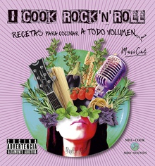 I cook rock n roll Recetas para cocinar a todo volumen
