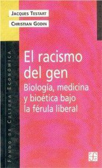 El racismo del gen : Biología, medicina y bioética bajo la férula liberal