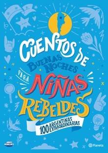 Cuentos de buenas noches para niñas rebeldes.100 argentinas extraordinarias