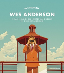 Wes Anderson El mágico mundo del director más singular del cine norteamericano