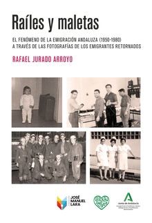 Raíles y maletas El fenómeno de la emigración andaluza (1950-1980) a través de las fotografías de