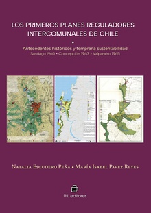 Los primeros planes reguladores intercomunales de Chile. Antecedentes históricos y temprana sustentabilidad. Santiago 1960 • Concepción 1963 • Valparaíso 1965