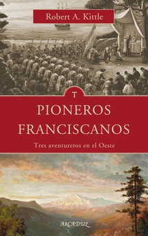 PIONEROS FRANCISCANOS Tres aventureros en el Oeste