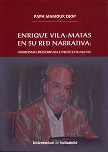 Enrique Vila-matas en su red narrativa. Hibridismo, reescritura e intertextualidad