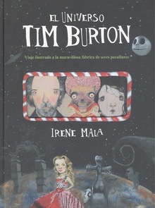 El universo Tim Burton Viaje ilustrado a la maravillosa fábrica de seres peculiares