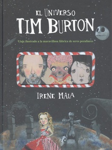 El universo Tim Burton Viaje ilustrado a la maravillosa fábrica de seres peculiares