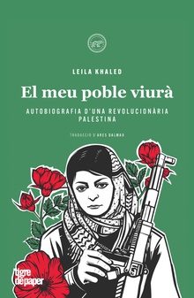 Leila Khaled. El meu poble viurà Autobiografia d'una revolucionària palestina