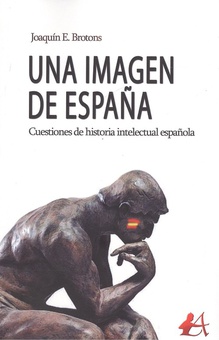 UNA IMAGEN DE ESPAÑA Cuestiones de historia intelectual española