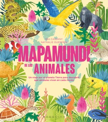 Mapamundi de los animales Un viaje por el planeta Tierra para descubrir qué animales viven en cada rincón