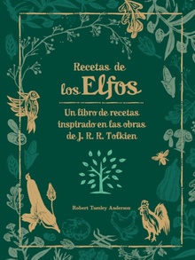 Recetas de los Elfos Un libro de recetas inspirado en las obras de J.R.R. Tolkien
